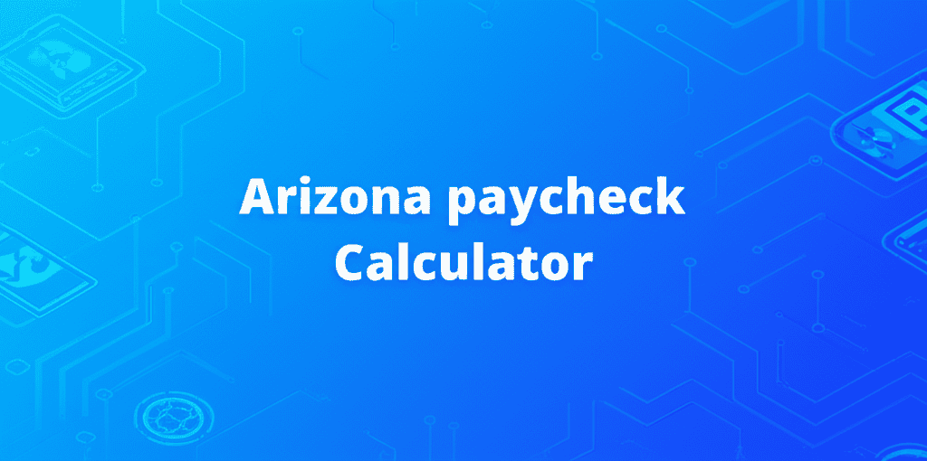 Arizona Paycheck Calculator