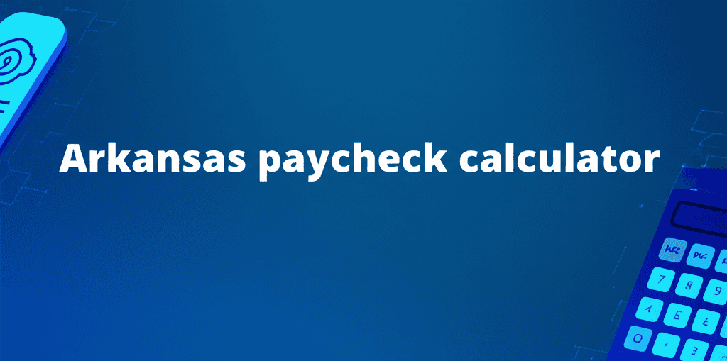 Arkansas Paycheck Calculator Tool