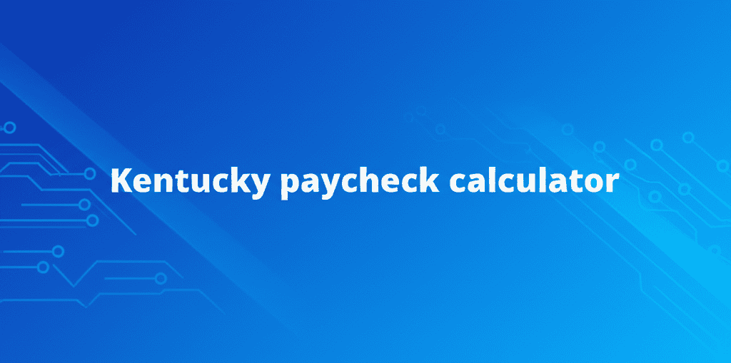 Kentucky paycheck calculator estimating take-home pay with various deductions