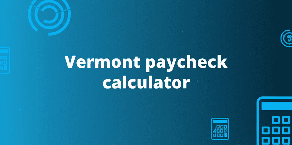 Vermont Paycheck Calculator